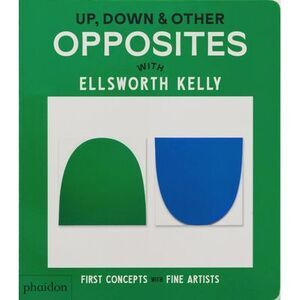 Up, Down & Other Opposites: With Ellsworth Kelly -- Phaidon Editors